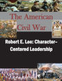 Robert E. Lee: Character- Centered Leadership