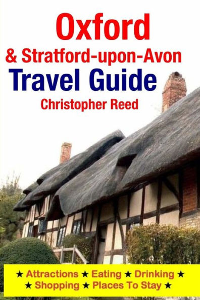 Oxford & Stratford-upon-Avon Travel Guide: Attractions, Eating, Drinking, Shopping & Places To Stay