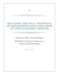 Title: Realizing The Full Potential of Government-Help Spectrum to Spur Economic Growth, Author: Executive Office of the President