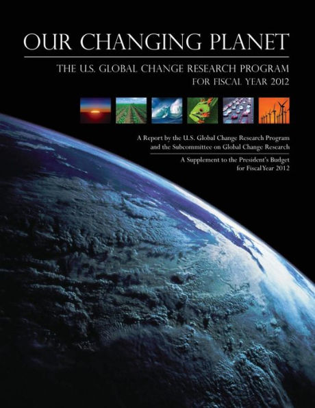 Our Changing Planet: The U.S. Global Change Research Program for Fiscal Year 2012