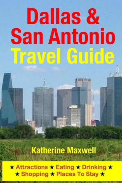 Dallas & San Antonio Travel Guide: Attractions, Eating, Drinking, Shopping & Places To Stay