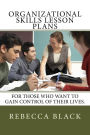 Organizational Skills Lesson Plans: For those who want to gain control of their lives.