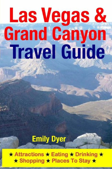 Las Vegas & Grand Canyon Travel Guide: Attractions, Eating, Drinking, Shopping & Places To Stay