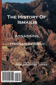 Title: The History of Ismailis: Assassins, Hassan Sabbah, Author: Jafar Jamshidian Tehrani