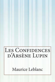 Title: Les Confidences d' Arsène Lupin, Author: Maurice Leblanc