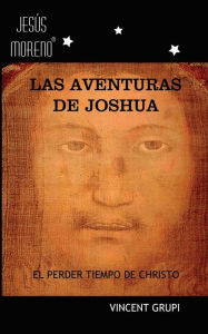 Title: Las Aventuras de Joshua: El Perder Tiempo de Christo, Author: Vincent P Grupi