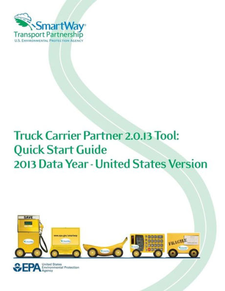 Truck Carrier Partner 2.0.13 Tool: Quick Start Guide 2013 Data Year - United States Vesion