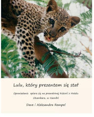 Lulu, ktory prezentem sie stal: How Lulu the Leopard became a present (translated in Polish) based on a true story