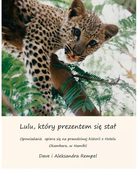 Lulu, ktory prezentem sie stal: How Lulu the Leopard became a present (translated in Polish) based on a true story