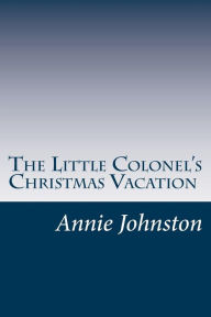 Title: The Little Colonel's Christmas Vacation, Author: Annie F. Johnston