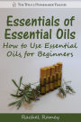 Essentials of Essential Oils: How to Use Essential Oils for Beginners