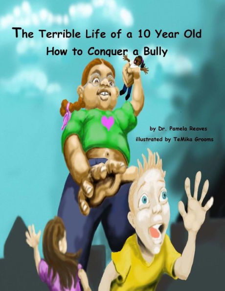 The Terrible Life of a 10 Year Old: How to Conquer a Bully