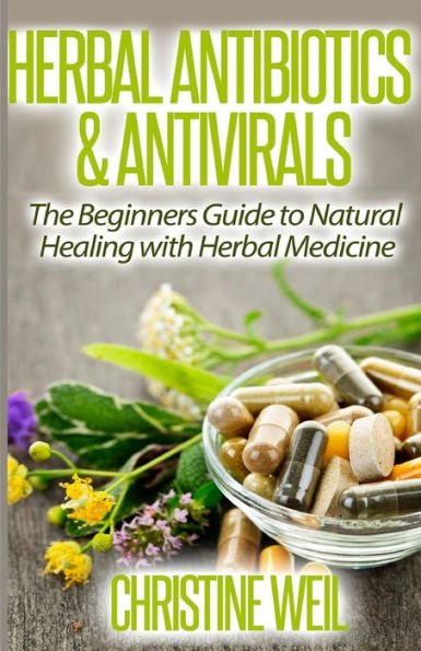 Herbal Antibiotics & Antivirals: Natural Healing with Medicine