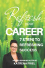 Refresh your Career: 7 Steps to Refreshing Success
