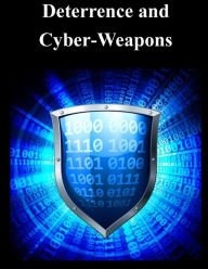 Title: Deterrence and Cyber-Weapons, Author: Naval Postgraduate School