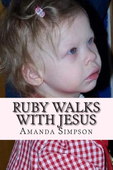Ruby Walks With Jesus: A Story Only A Mother Can Tell