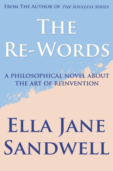 The Re-Words: A Philosophical Novel About the Art of Reinvention