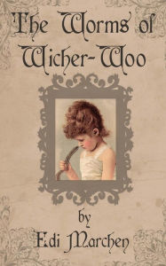Title: The Worms of Wicher-Woo, Author: Edi Marchen