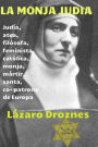 La monja judia: Edith Stein: judia, atea, filosofa, feminista, catolica, monja, martir, santa y co- patrona de Europa