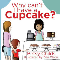 Title: Why Can't I Have a Cupcake?: A Book for Children with Allergies and Food Sensitivities, Author: Dan Olson