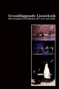 Title: GrundlÃ¯Â¿Â½ggande Ljusteknik: Tekniken, grunderna, teorierna och i praktiken, Author: Ulf Gustaf SandstrÃÂÂm