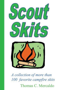 Title: Scout Skits: A collection of more than 100 favorite campfire skits, Author: Thomas Mercaldo