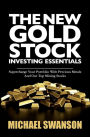 The New Gold Stock Investing Essentials: Supercharge Your Portfolio With Precious Metals And Our Top Mining Stocks