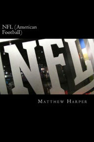Title: NFL (American Football): A Fascinating Book Containing NFL Facts, Trivia, Images & Memory Recall Quiz: Suitable for Adults & Children, Author: Matthew Harper