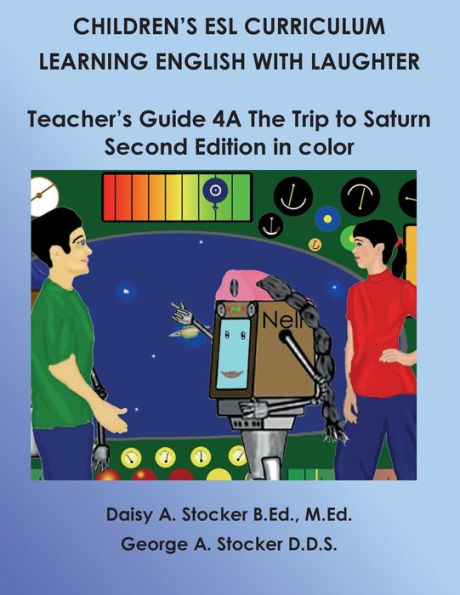 Children's ESL Curriculum: Learning English with Laughter: Teacher's Guide 4A: The Trip to Saturn: Second Edition in Color