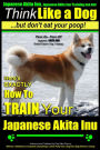 Japanese Akita Inu, Japanese Akita Inu Training AAA AKC: Think Like a Dog, But Don't Eat Your Poop!: Japanese Akita Inu Breed Expert Training - Here's EXACTLY How To Train Your Japanese Akita Inu