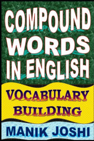 Title: Compound Words in English: Vocabulary Building, Author: Manik Joshi