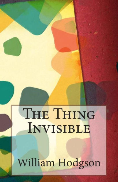 The Thing Invisible by William Hope Hodgson, Paperback | Barnes & Noble®