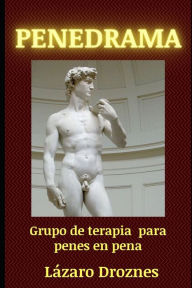 Title: Penedrama: Grupo de terapia para penes en pena, Author: Lazaro Droznes