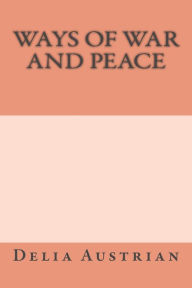 Title: Ways of War and Peace, Author: Delia Austrian