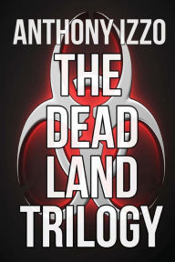 Title: The Dead Land Trilogy, Author: Anthony Izzo