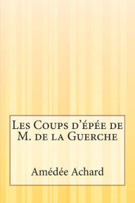 Title: Les Coups d'épée de M. de la Guerche, Author: Amedee Achard