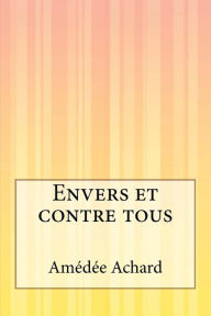 Title: Envers et contre tous, Author: Amedee Achard