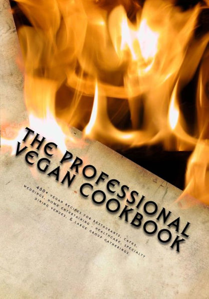 The Professional Vegan Cookbook: Over 450 vegan recipes for restaurants, cafes, weddings, home entertaining, healthcare, specialty dining venues, & large group gatherings (black and white edition)