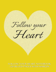 Title: Follow Your Heart Notebook 120 Ruled Pages with Margin: Notebook with yellow cover, lined notebook with margin, perfect bound, ideal for writing, essays, composition notebook or journal, Author: Spicy Journals