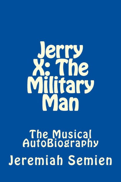 Jerry X: The Military Man: The Musical AutoBiography