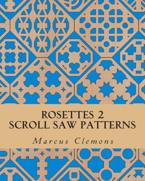 Rosettes 2: Scroll Saw Patterns: Scroll Saw Patterns