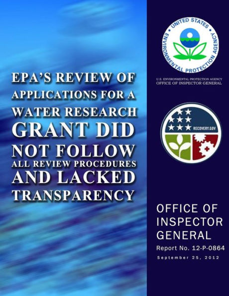EPA?s Review of Applications for a Water Research Grant Did Not Follow All Review Procedures and Lacked Transparency