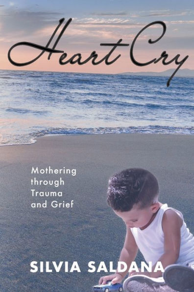 Heart Cry: Mothering Through Trauma and Grief