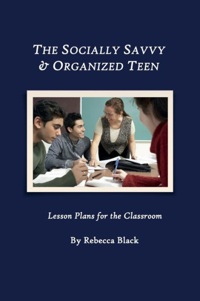 The Socially Savvy & Organized Teen: Lesson Plans for the Classroom