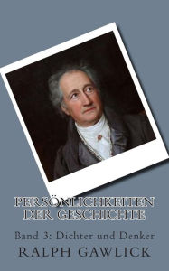 Title: Persönlichkeiten der Geschichte: Band 3: Dichter und Denker, Author: Ralph Gawlick