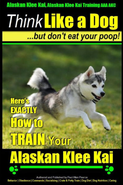 Alaskan Klee Kai, Alaskan Klee Kai Training AAA AKC: Think Like a Dog, but Don't Eat Your Poop! Alaskan Klee Kai Breed Expert Training: Here's EXACTLY How To TRAIN Your Alaskan Klee Kai