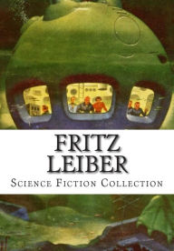 Title: Fritz Leiber, Science Fiction Collection, Author: Fritz Leiber