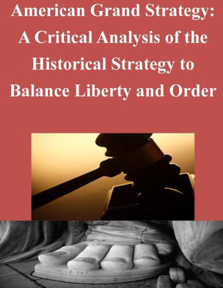 American Grand Strategy: A Critical Analysis of the Historical Strategy to Balance Liberty and Order