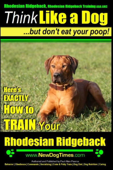 Rhodesian Ridgeback, Rhodesian Ridgeback Training AAA AKC: Think Like a Dog, but Don't Eat Your Poop! Rhodesian Ridgeback Breed Expert Training: Here's EXACTLY How To Train Your Rhodesian Ridgeback