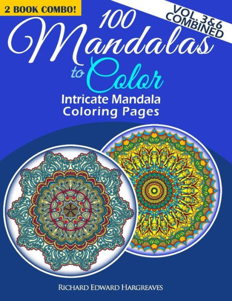 100 Mandalas To Color - Intricate Mandala Coloring Pages - Vol. 3 & 6 Combined: Advanced Designs 2 Book Combo